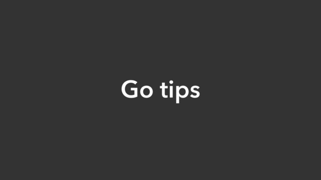 Go tips
