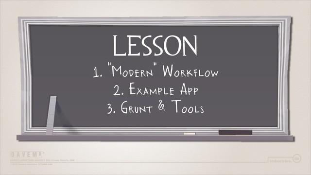 lesson
1. "Modern" Workflow
2. Example App
3. Grunt & Tools
