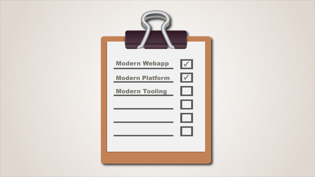 Modern Webapp
Modern Platform
Modern Tooling
✓
✓
