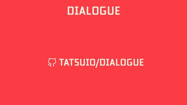 DIALOGUE
TATSUIO/DIALOGUE
