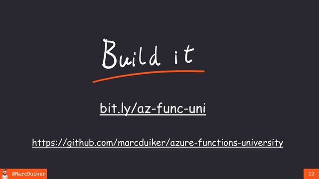 @MarcDuiker 12
https://github.com/marcduiker/azure-functions-university
bit.ly/az-func-uni
