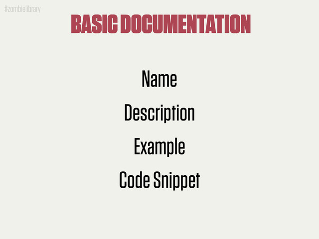 #zombielibrary
BASIC DOCUMENTATION
Name
Description
Example
Code Snippet
