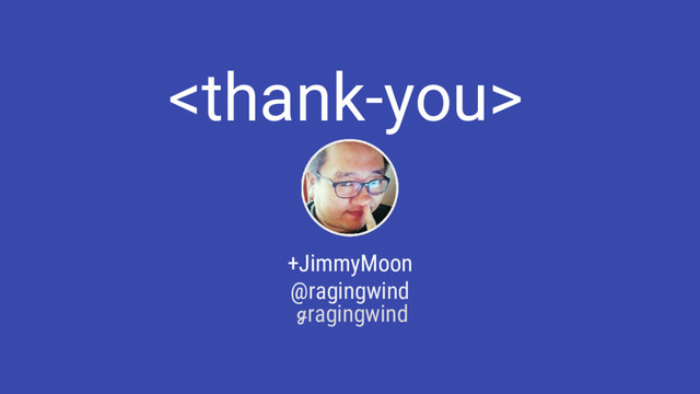 
+JimmyMoon
@ragingwind
ℊragingwind
