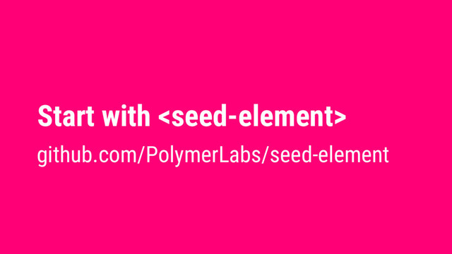 Start with 
github.com/PolymerLabs/seed-element
