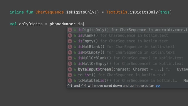 inline fun CharSequence.isDigitsOnly() = TextUtils.isDigitsOnly(this)Z
val onlyDigits = phoneNumber.is
