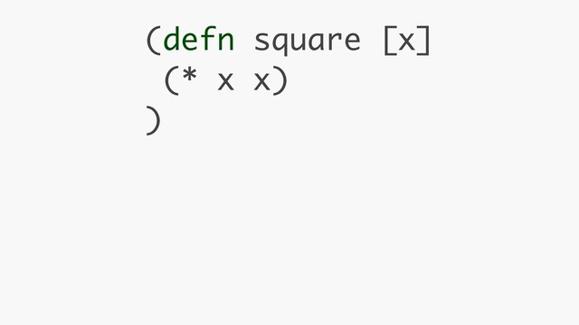 (defn square [x] 
(* x x) 
)
