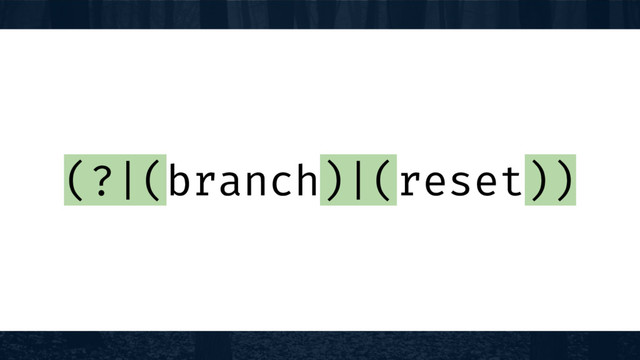 (?|(branch)|(reset))

