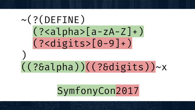 ~(?(DEFINE)
(?[a-zA-Z]+)
(?[0-9]+)
)
((?&alpha))((?&digits))~x
SymfonyCon2017
