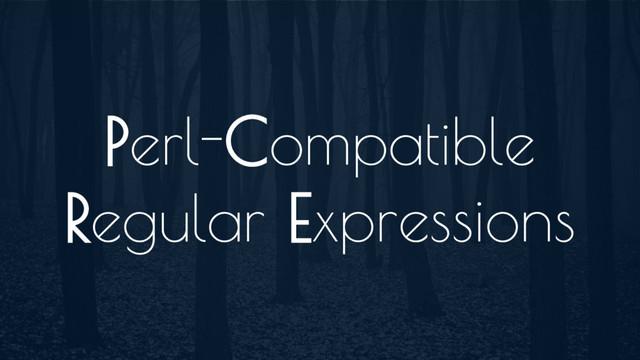 Perl-Compatible
Regular Expressions
