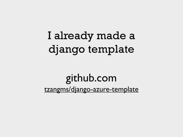 tzangms/django-azure-template
github.com
I already made a
django template
