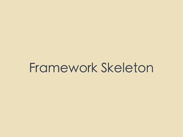 Framework Skeleton
