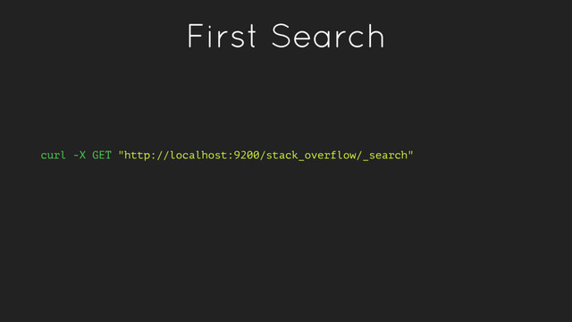First Search
curl -X GET "http://localhost:9200/stack_overflow/_search"
