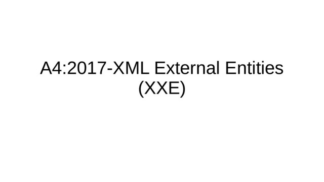 A4:2017-XML External Entities
(XXE)
