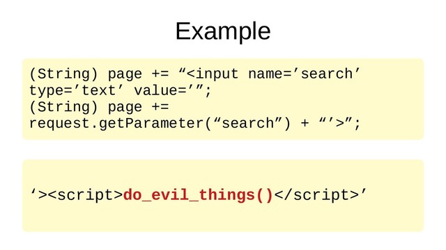 Example
(String) page += “”;
‘>do_evil_things()’
