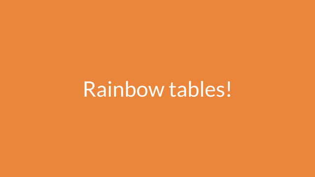 Rainbow tables!
