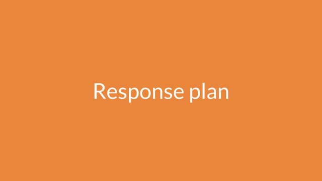 Response plan
