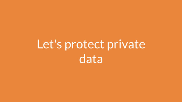 Let's protect private
data
