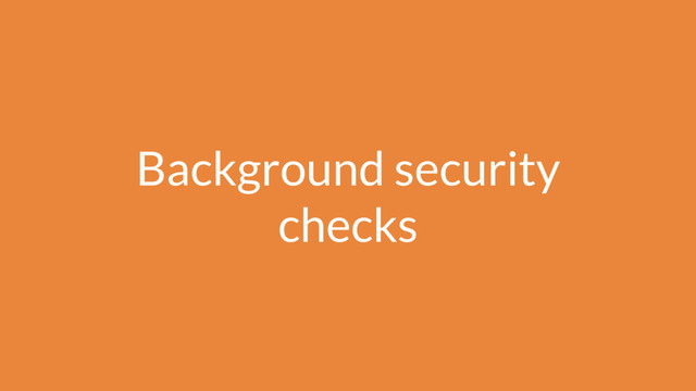Background security
checks
