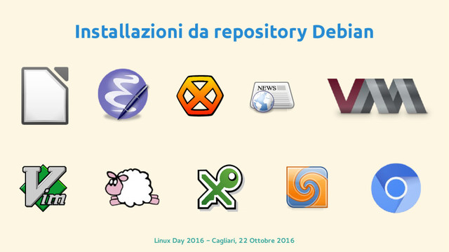 Linux Day 2016 - Cagliari, 22 Ottobre 2016
Installazioni da repository Debian
