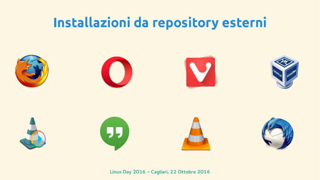 Linux Day 2016 - Cagliari, 22 Ottobre 2016
Installazioni da repository esterni
