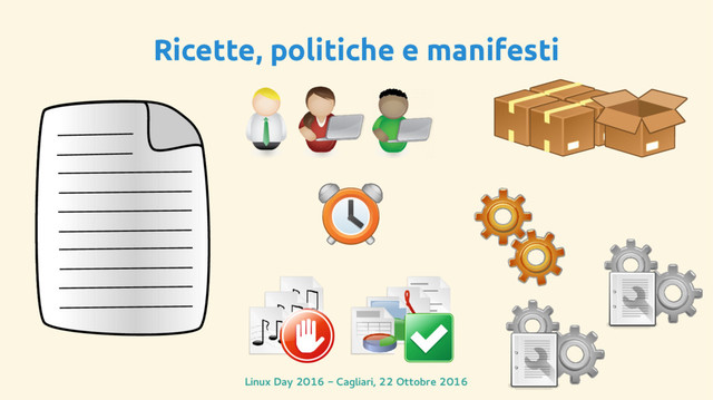 Linux Day 2016 - Cagliari, 22 Ottobre 2016
Ricette, politiche e manifesti
