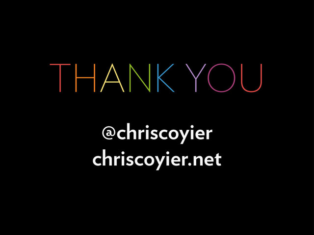 THANK YOU
@chriscoyier
chriscoyier.net
