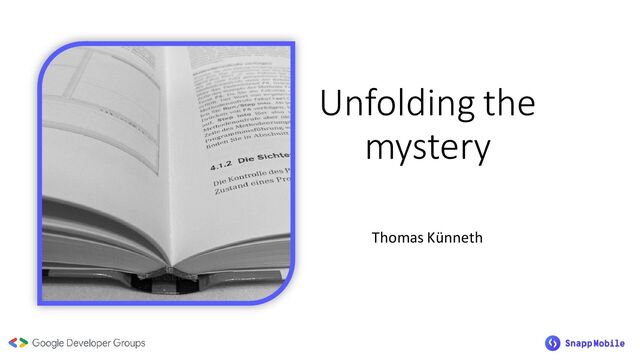 Unfolding the
mystery
Thomas Künneth
