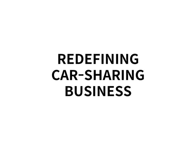 REDEFINING
CAR-SHARING
BUSINESS
