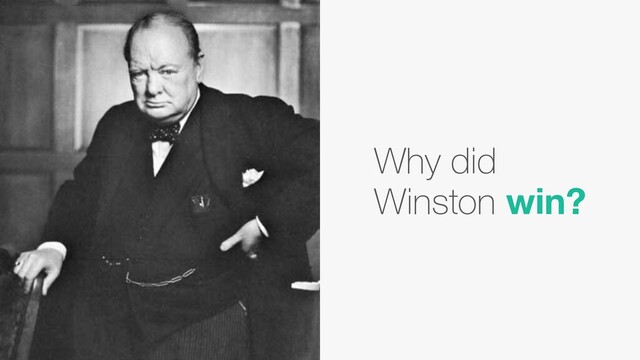 Why did
Winston win?
