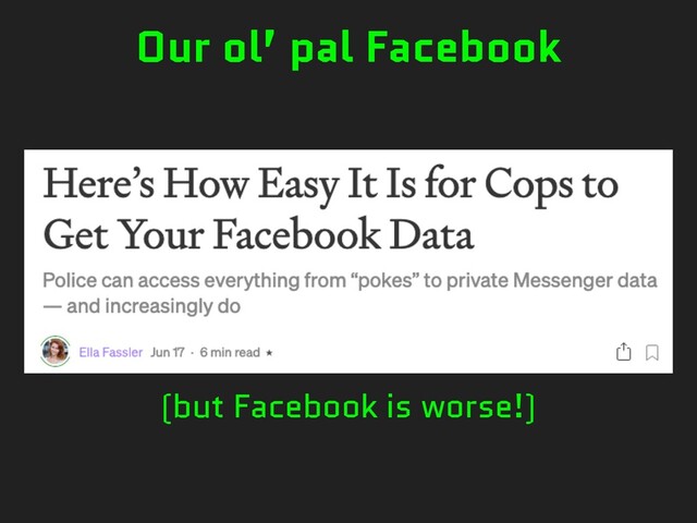 (but Facebook is worse!)
Our ol’ pal Facebook
