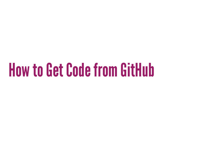 How to Get Code from GitHub
