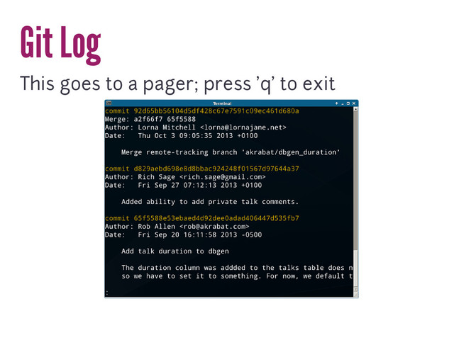 Git Log
This goes to a pager; press 'q' to exit
