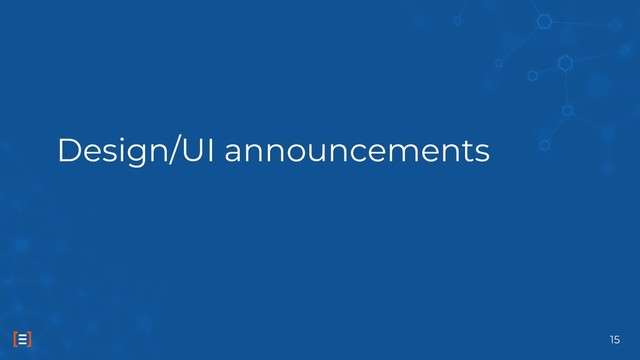 Design/UI announcements
15
