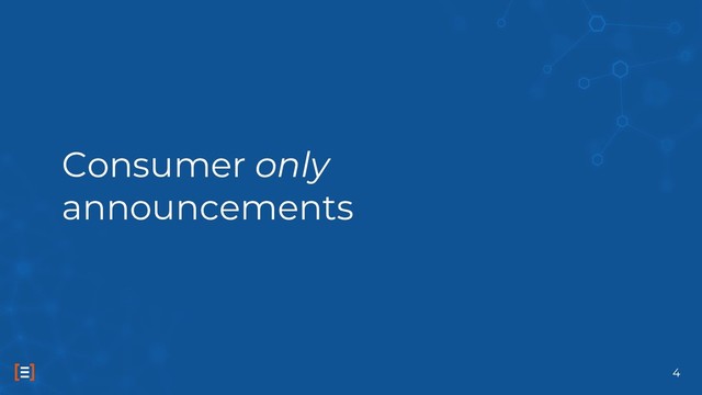 Consumer only
announcements
4
