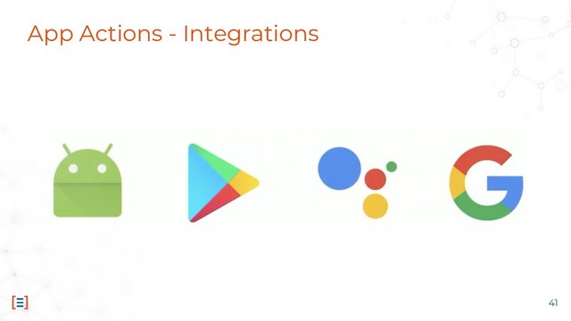 App Actions - Integrations
41
