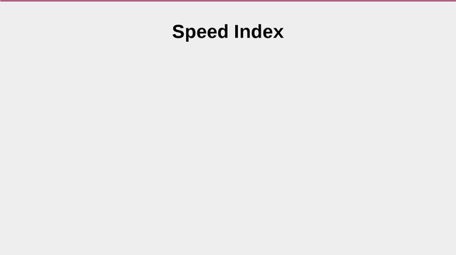 Speed Index
