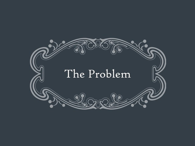 The Problem
