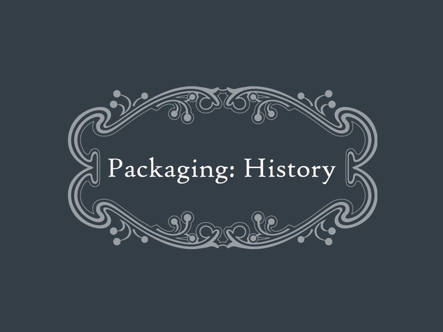Packaging: History
