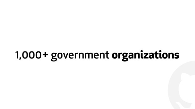 !
1,000+ government organizations
