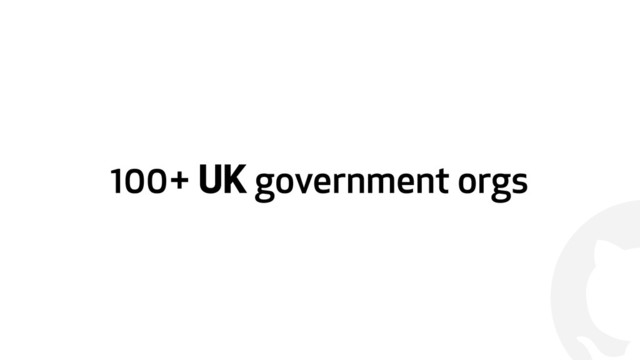 !
100+ UK government orgs
