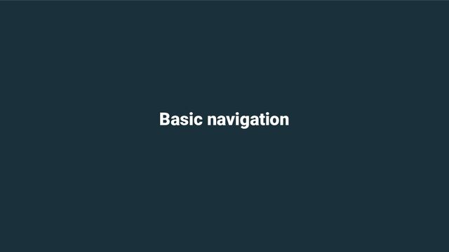 Basic navigation
