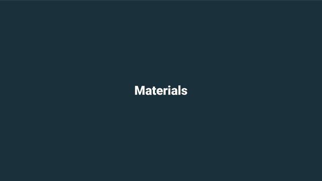 Materials
