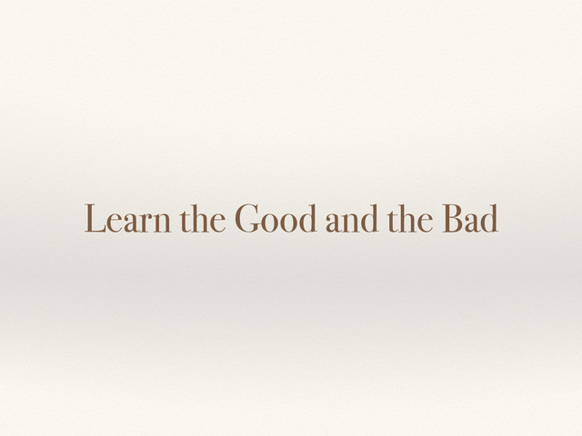 Learn the Good and the Bad
