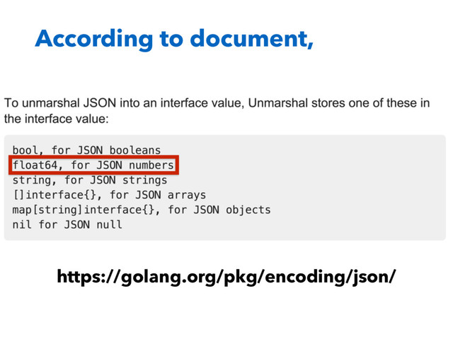 According to document,
https://golang.org/pkg/encoding/json/
