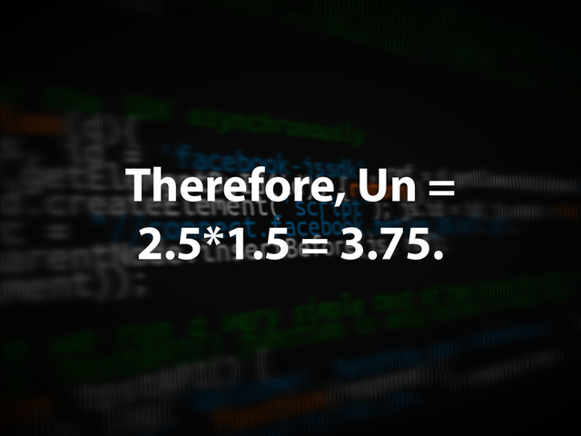 Therefore, Un =
2.5*1.5 = 3.75.
