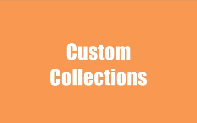 Custom
Collections
