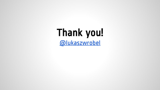 Thank you!
@lukaszwrobel
