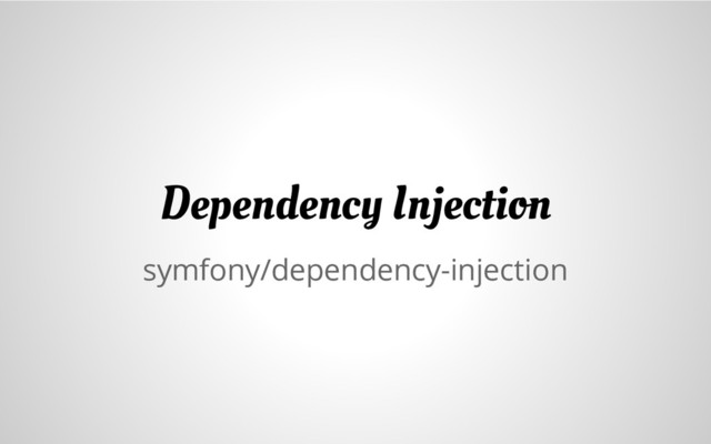 symfony/dependency-injection
Dependency Injection

