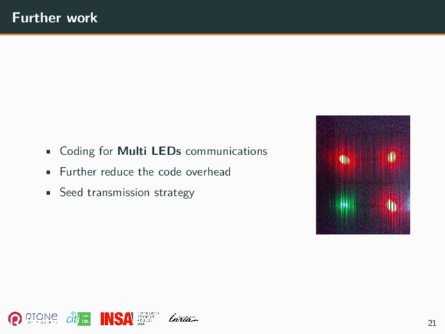 Further work
• Coding for Multi LEDs communications
• Further reduce the code overhead
• Seed transmission strategy
21
