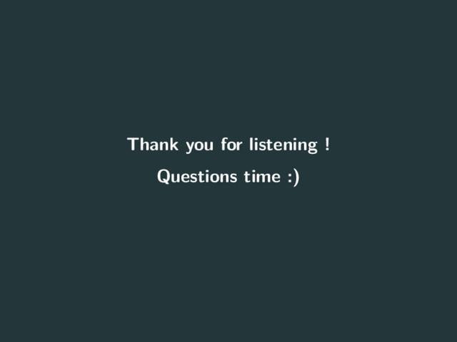 Thank you for listening !
Questions time :)
21
